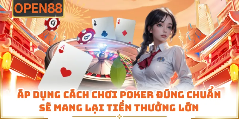 Áp Dụng Cách Chơi Poker Đúng Chuẩn Sẽ Mang Lại Tiền Thưởng Lớn