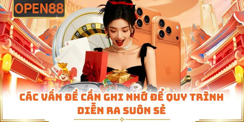 Các Vấn Đề Cần Ghi Nhớ Để Quy Trình Diễn Ra Suôn Sẻ