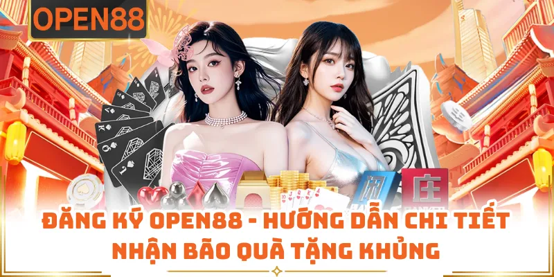 Đăng Ký OPEN88 - Hướng Dẫn Chi Tiết Nhận Bão Quà Tặng Khủng
