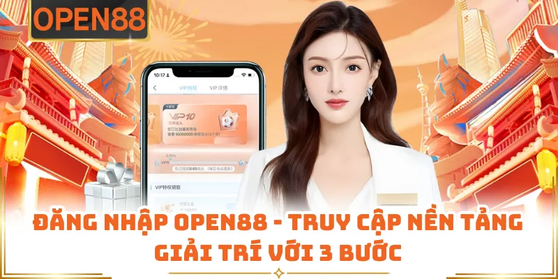 Đăng Nhập OPEN88 - Truy Cập Nền Tảng Giải Trí Với 3 Bước