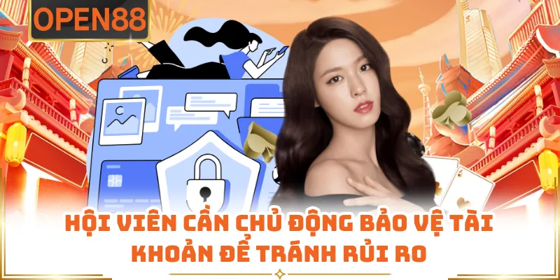 Hội Viên Cần Chủ Động Bảo Vệ Tài Khoản Để Tránh Rủi Ro