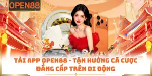 Tải App OPEN88 - Tận Hưởng Cá Cược Đẳng Cấp Trên Di Động